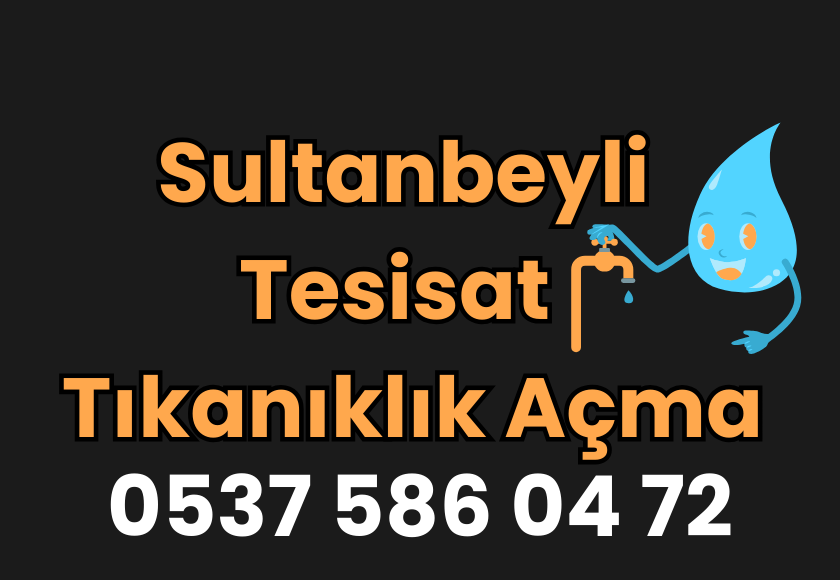 Sultanbeyli Tesisat & Tıkanıklık Açma