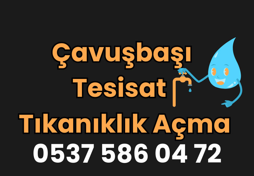Çavuşbaşı Tesisat & Tıkanıklık Açma